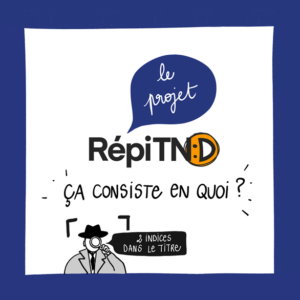 Logo du projet où le "D" de RépitTND est un smiley qui sourit. Le titre est "Le projet, ça consiste en quoi ?" et dessous, un détective dit dans une bulle "2 indices dans le titre"
